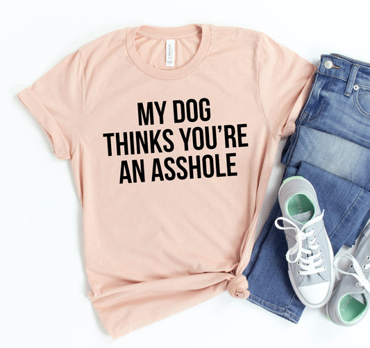 My Dog Thinks You're An Asshole - Noted