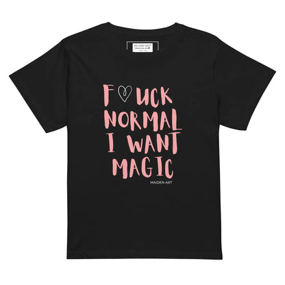 F*CK NORMAL I WANT MAGIC - Because normal is overrated