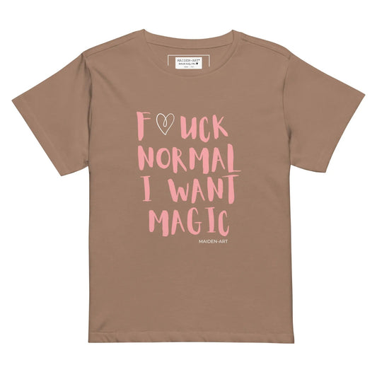 F*CK NORMAL I WANT MAGIC - Because normal is overrated